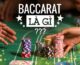 Baccarat là gì? Mánh khóe chơi Baccarat luôn thắng trên 90%