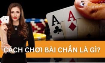 Hướng Dẫn Cách Chơi Bài Chắn Từ A – Z Cho Tân Thủ