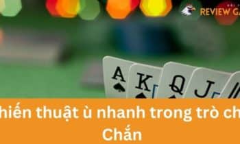 Chiến Thuật Ù Nhanh Trong Trò Chơi Chắn