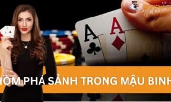 Khái Niệm Hòm Phá Sảnh Trong Mậu Binh Là Gì?