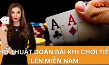 Thủ Thuật Đoán Bài Khi Chơi Tiến Lên Miền Nam